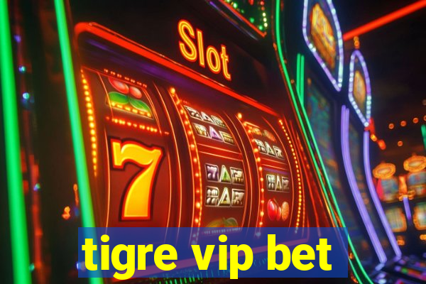 tigre vip bet