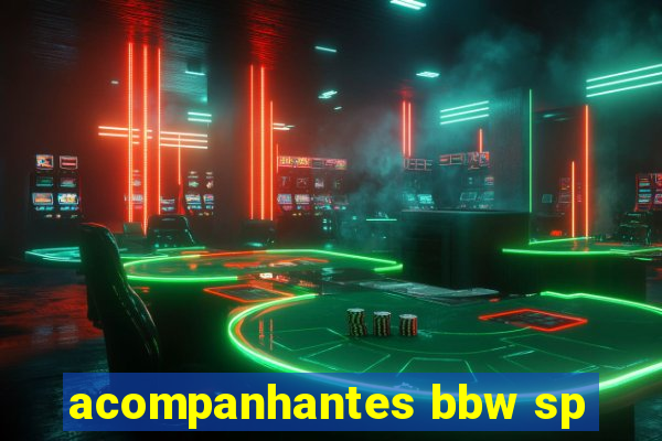 acompanhantes bbw sp