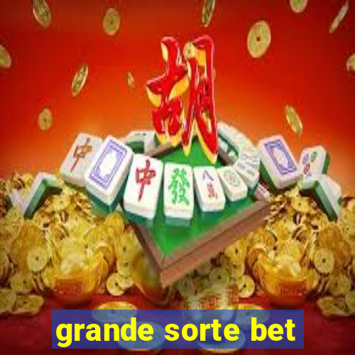 grande sorte bet