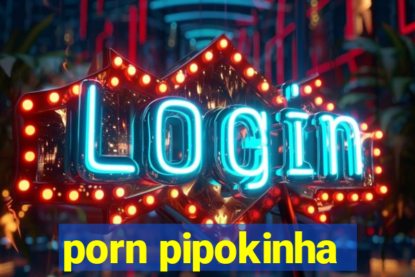 porn pipokinha