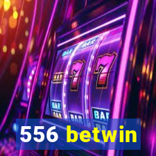 556 betwin