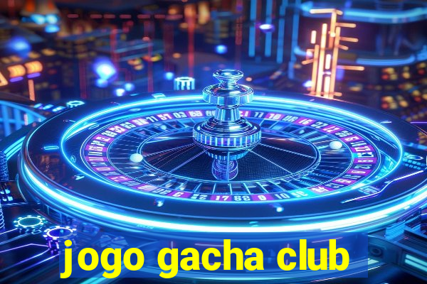 jogo gacha club