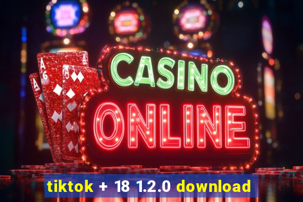 tiktok + 18 1.2.0 download