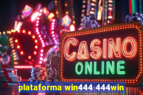 plataforma win444 444win