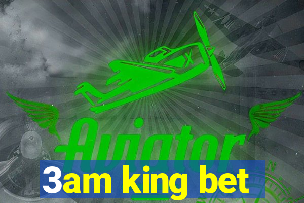 3am king bet