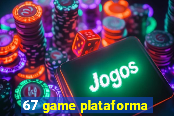 67 game plataforma