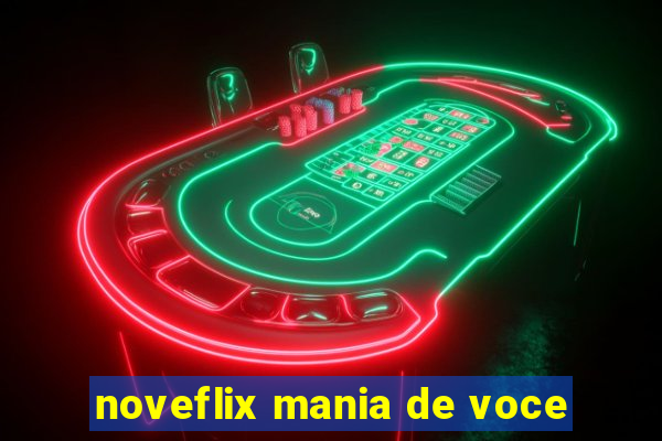 noveflix mania de voce