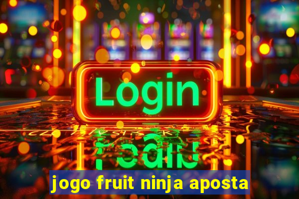 jogo fruit ninja aposta