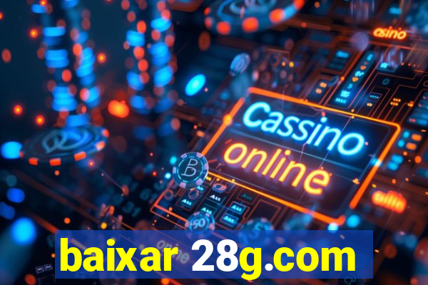 baixar 28g.com