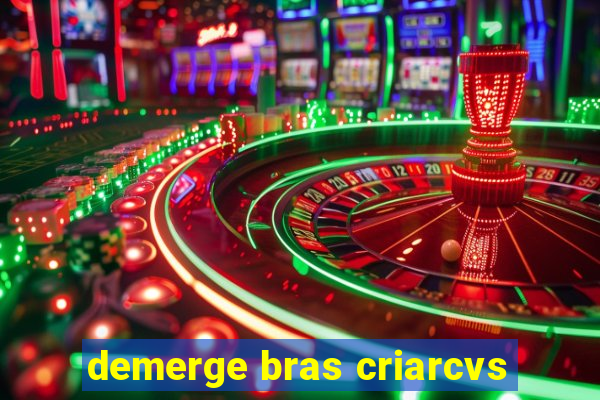 demerge bras criarcvs