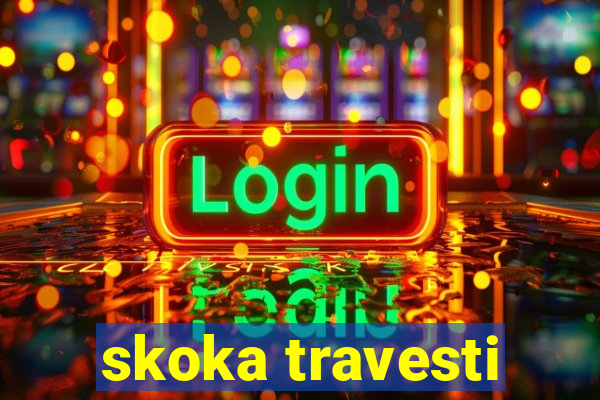 skoka travesti