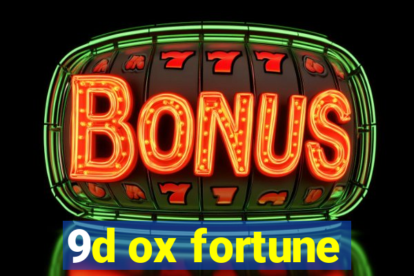 9d ox fortune