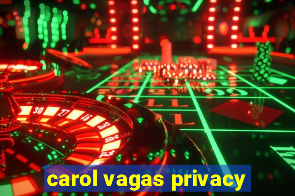 carol vagas privacy