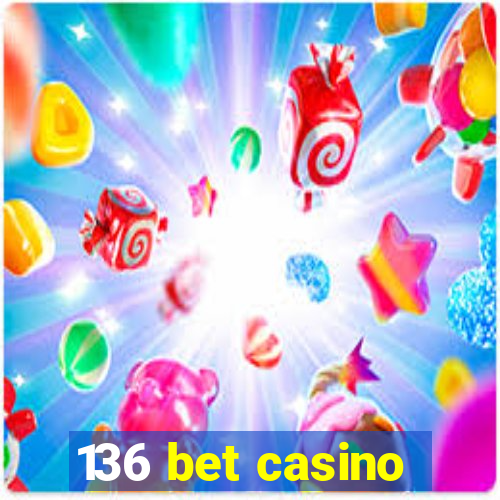 136 bet casino