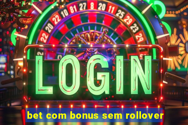 bet com bonus sem rollover