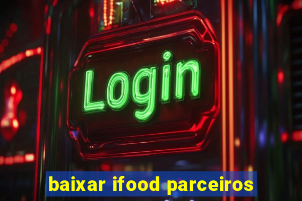 baixar ifood parceiros