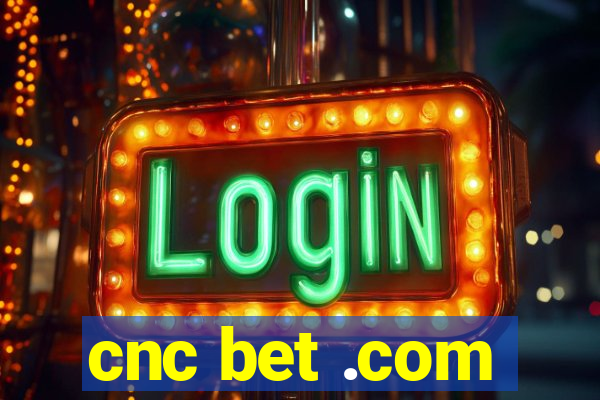 cnc bet .com