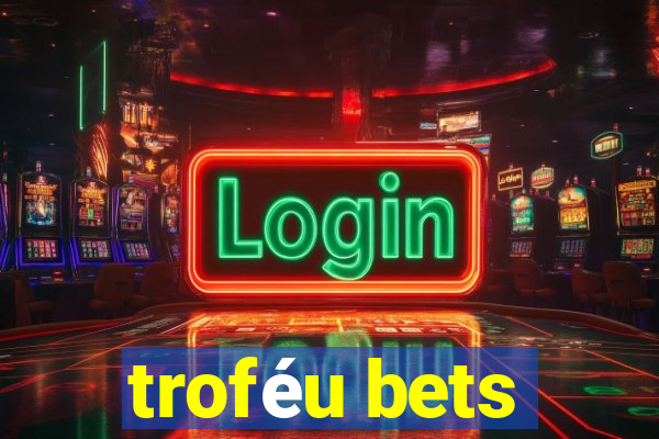 troféu bets