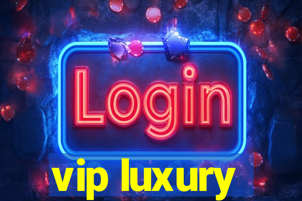 vip luxury