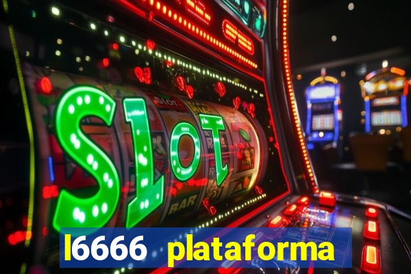 l6666 plataforma paga mesmo