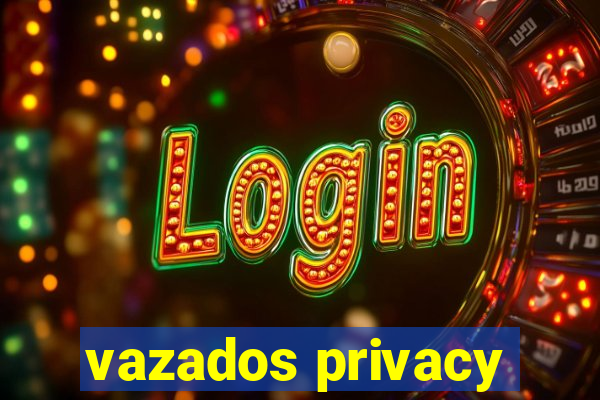 vazados privacy