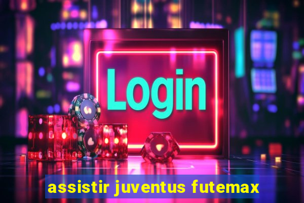 assistir juventus futemax