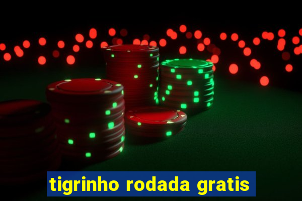 tigrinho rodada gratis