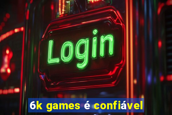 6k games é confiável