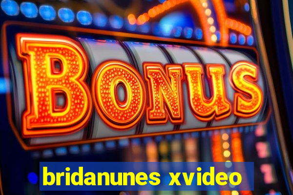 bridanunes xvideo