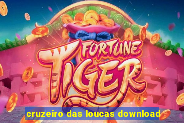 cruzeiro das loucas download