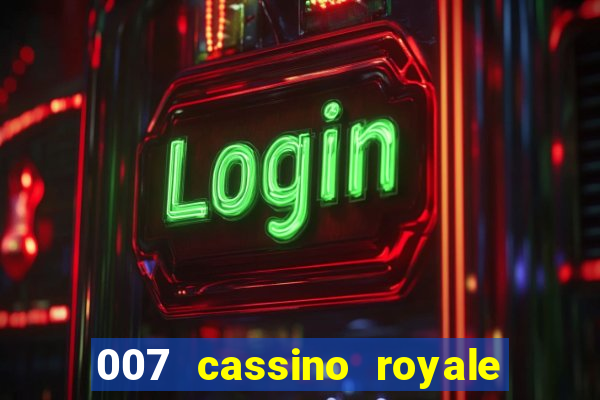 007 cassino royale filme completo dublado