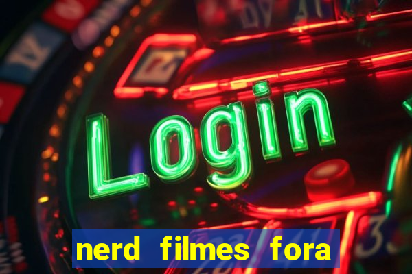 nerd filmes fora do ar