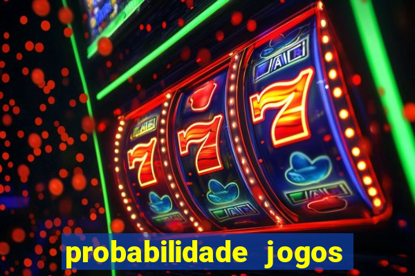 probabilidade jogos de hoje