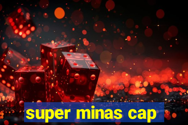 super minas cap