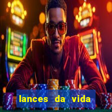 lances da vida assistir online