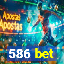 586 bet