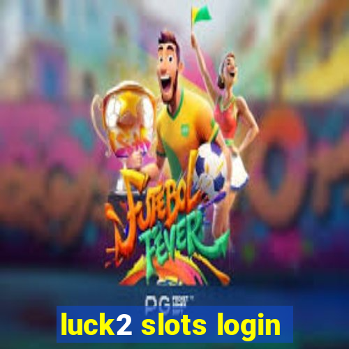 luck2 slots login