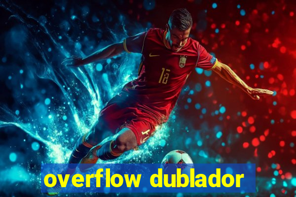 overflow dublador