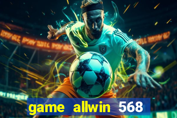 game allwin 568 com login