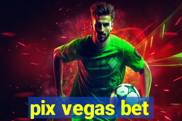 pix vegas bet