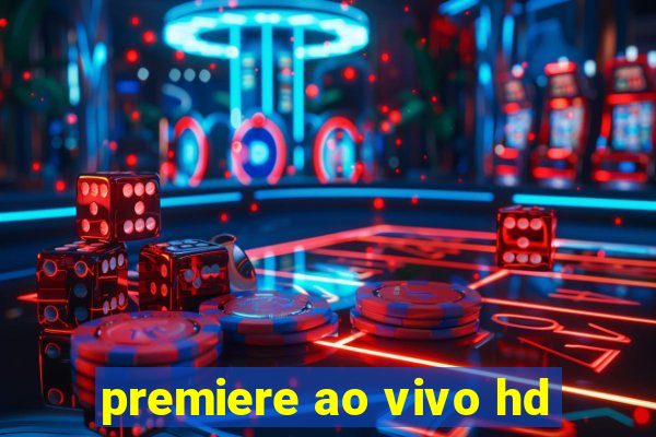 premiere ao vivo hd