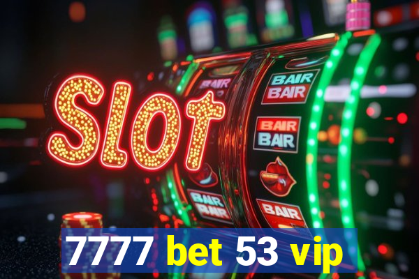 7777 bet 53 vip