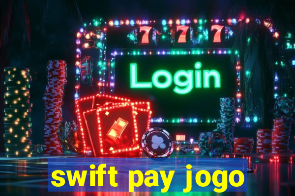 swift pay jogo