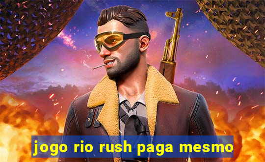 jogo rio rush paga mesmo