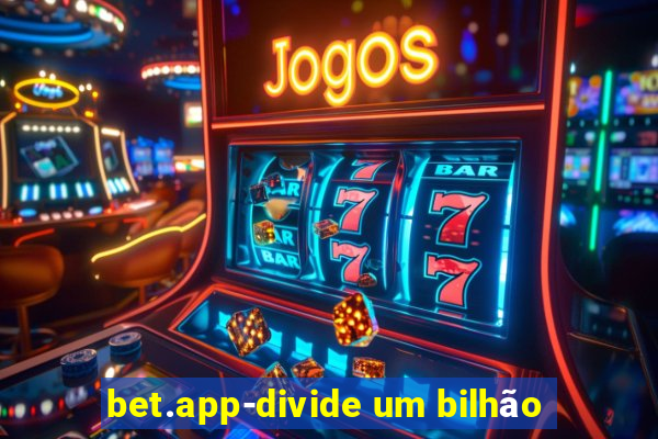 bet.app-divide um bilhão