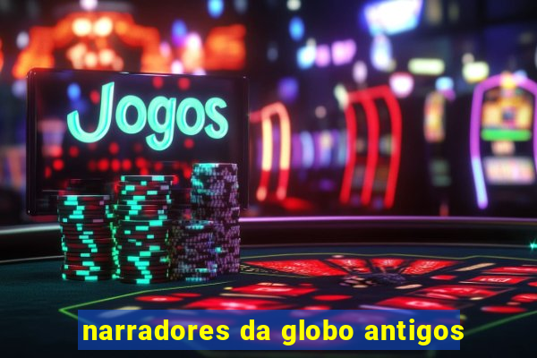 narradores da globo antigos