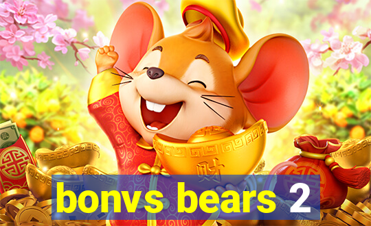 bonvs bears 2