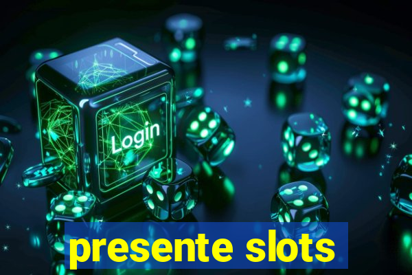 presente slots