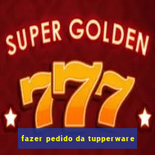 fazer pedido da tupperware