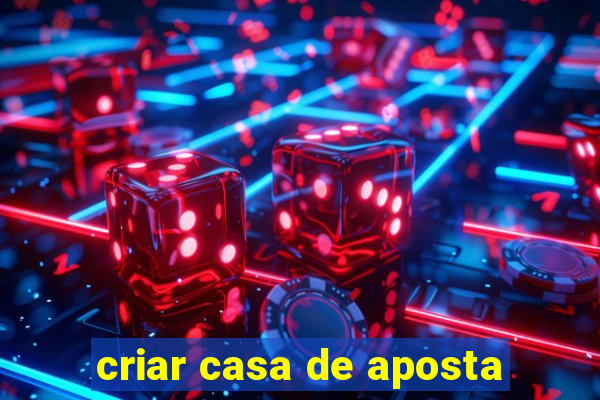 criar casa de aposta